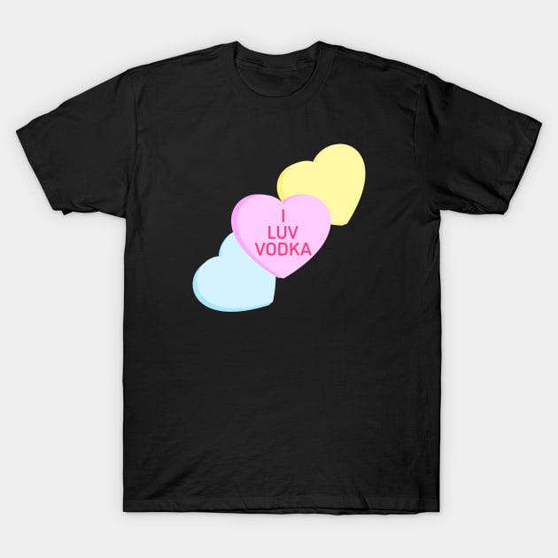 Conversation Hearts - I Luv Vodka - Valentines Day T-Shirt by skauff